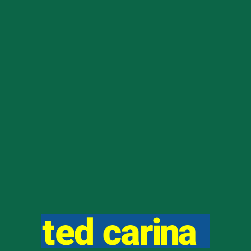 ted carina